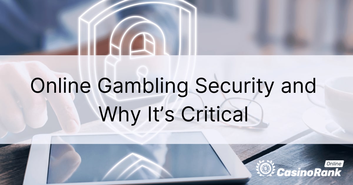 オンラインギャンブルのセキュリティとは何ですか、なぜそれが重要なのですか